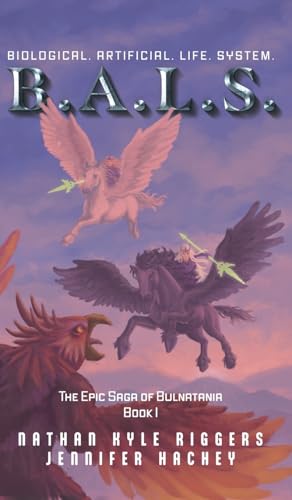B.A.L.S. Biological. Artificial. Life. System. (The Epic Saga of Bulnatania)
