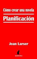C?mo Crear una Novela. Planificaci?n 1519044569 Book Cover