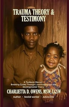 Paperback Trauma Theory & Testimony: Breaking Cycles Through Lived Experience and Developmental Theory Book