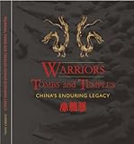 Warriors, Tombs and Temples: China's Enduring Legacy (Exhibition Guide)