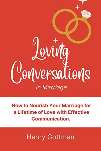 Loving Conversations in Marriage: How to Nourish Your Marriage for a Lifetime of Love with Effective Communication