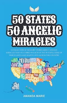 50 States 50 Angelic Miracles: Short Historical Accounts of Faith-Driven Events Across the United States