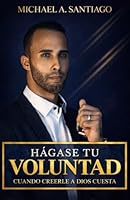 Hagase Tu Voluntad: Cuando Creerle A Dios Cuesta 1708239154 Book Cover