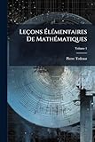  Leçons Élémentaires De Mathématiques: Deuxième Partie. Contenant Un Supplément Aux Élémens D\'algèbre, Application De L\'algèbre À La Géométrie, Et Les ... Différentiel Et Du Calcul Intégral, Volume 1