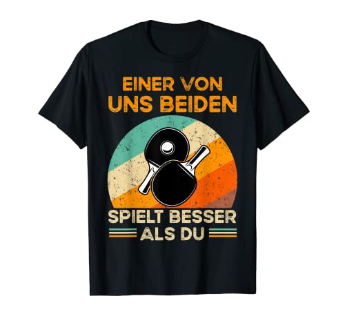 Einer von uns beiden spielt besser als du Tischtennis T-Shirt