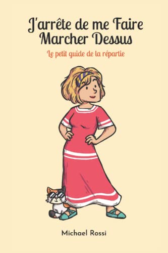 J'arrête De Me Faire Marcher Dessus: Le Petit Guide De La Répartie