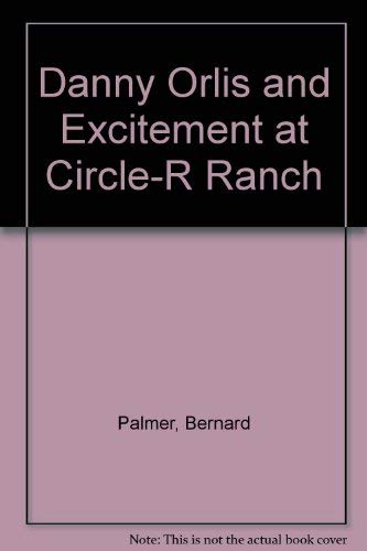 Danny Orlis and Excitement at Circle-R Ranch 0802472338 Book Cover