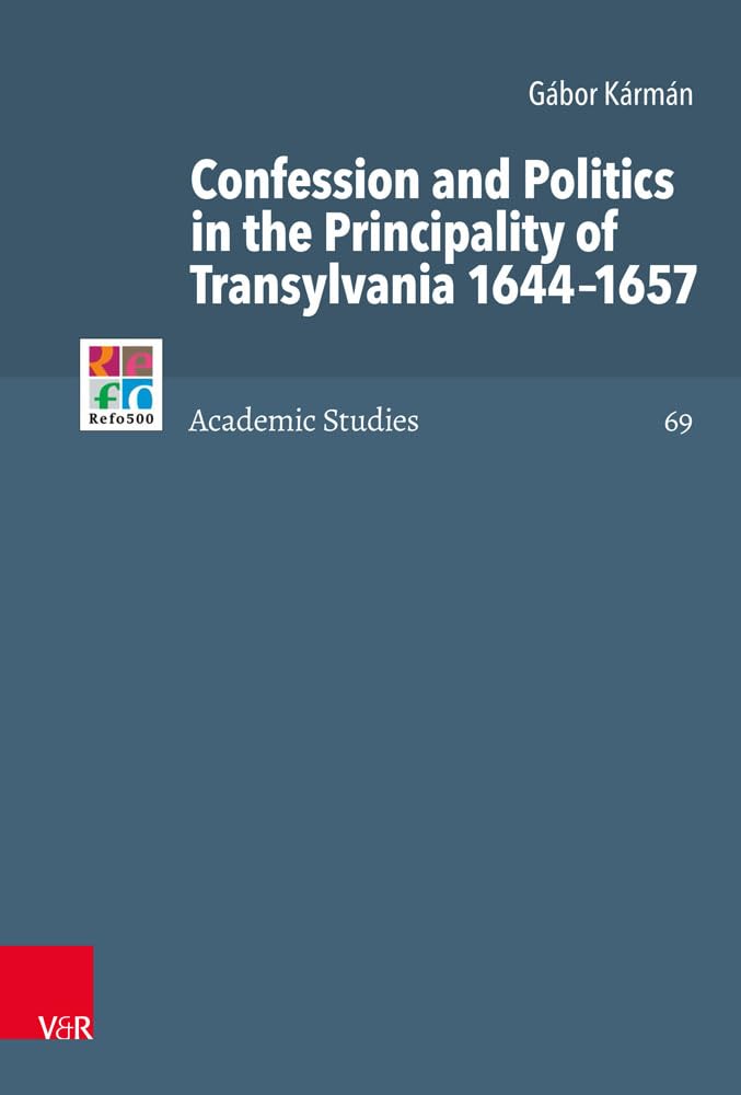 Buy Confession and Politics in the Principality of Transylvania 1644-1657: 69 (Refo500 Academic Studies, 69) — BookShops.in