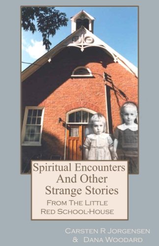 Spiritual Encounters And Other Strange Stories From The Little Red School-House: Volume 2 (Little Red School House Series)
