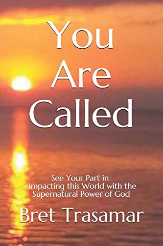 You Are Called: See Your Part in Impacting this World with the Supernatural Power of God