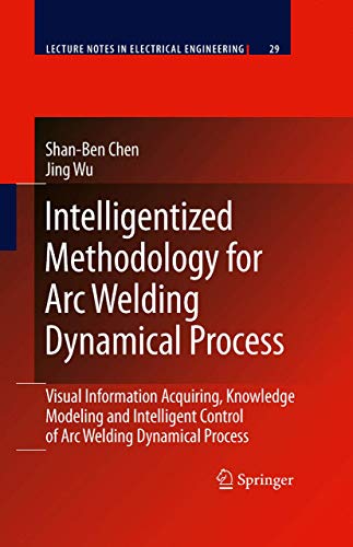 Intelligentized Methodology for Arc Welding Dynamical Processes: Visual Information Acquiring, Knowledge Modeling and Intelligent Control: 29 (Lecture Notes in Electrical Engineering) view 2