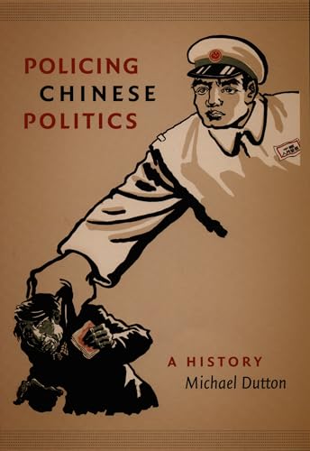Policing Chinese Politics: A History (Asia-Pacific: Culture, Politics, and Society)