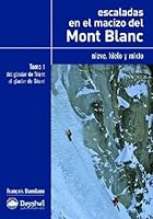 Escaladas en el macizo del Mont Blanc. Tomo I: Hielo, nieve y mixto 8498290260 Book Cover