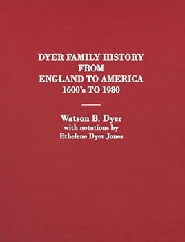 Dyer Family History From England to America: Virginia and Southern Dyer families, Their Descendants and Connecting Families