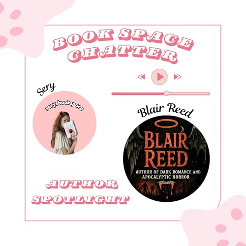 Book Space Chatter: with Dark Romance & Apocalyptic Horror Author, Blair Reed!