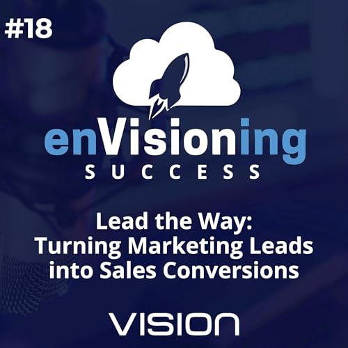 EP 18: Lead the Way: Turning Marketing Leads into Sales Conversions