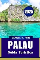 GUIDA TURISTICA DI PALAU 2025: Consigli da esperti per una fuga indimenticabile sull'isola (Italian Edition) B0F5W8J7Y3 Book Cover