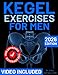 The Ultimate Kegel Exercises For Man: Complete Step-by-Step System with 30-Day Challenge for Sexual Performance, Bladder Control & Prostate Health