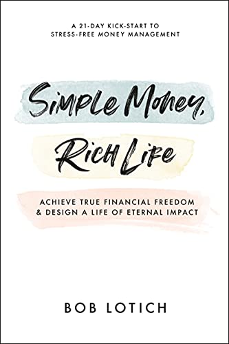 Simple Money, Rich Life: Achieve True Financial Freedom And Design A Life Of Eternal Impact #TOP3