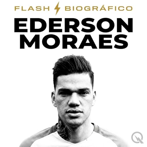 Ederson Moraes - Flash Biogr&aacute;fico Podcast Por Inception Point AI arte de portada