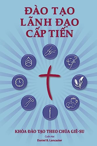 Training Radical Leaders - Participant - Vietnamese Edition: A Manual to Train Leaders in Small Groups and House Churches to Lead Church-Planting Movements