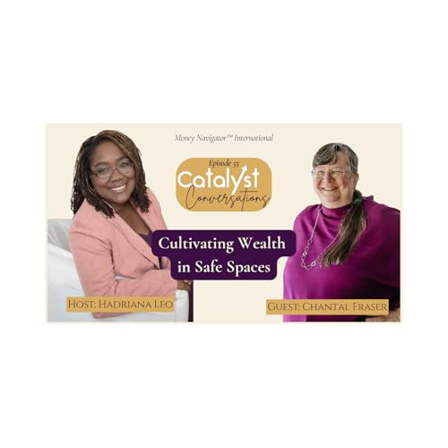 Can You Build Wealth Without Feeling Safe? with Chantal Fraser | Catalyst Conversations