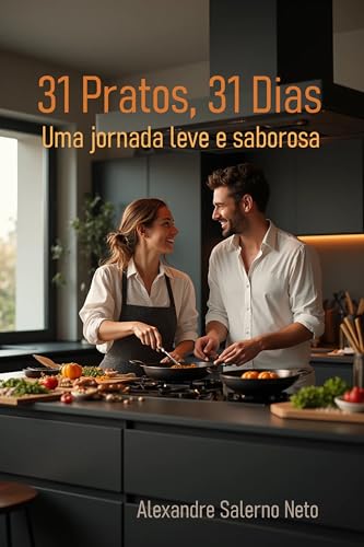 31 Pratos, 31 Dias: Receitas práticas e saudáveis para saborear cada dia com leveza e alegria.
