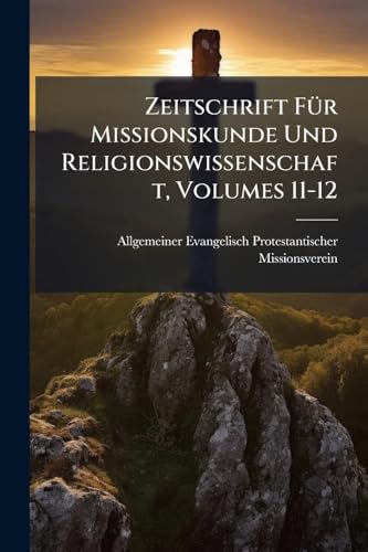Zeitschrift FÃ1/4r Missionskunde Und Religionswissenschaft, Volumes 11-12 (German Edition)