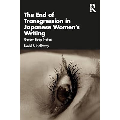 The End of Transgression in Japanese Women&rsquo;s Writing: Gender, Body, Nation