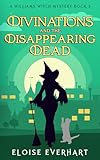 Divinations and the Disappearing Dead (A Williams Witch Mystery Book 3)