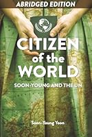 Citizen of the World: Soon-Young and the UN (Abridged Edition) 1968761063 Book Cover