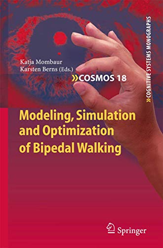 Modeling, Simulation and Optimization of Bipedal Walking (Cognitive Systems Monographs, 18)