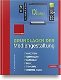 Grundlagen der Mediengestaltung: Konzeption, Ideenfindung, Bildaufbau, Farbe, Typografie, Interface Design - Christian Fries 