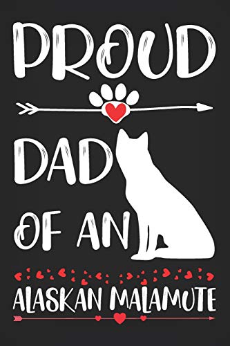 Proud Dad of an Alaskan Malamute: Pet Dad Gifts For Fathers, Journal Lined Notebook To Write In for Men and Dads
