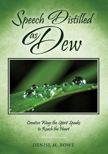 Speech Distilled as Dew: Creative Ways the Spirit Speaks to Reach the Heart