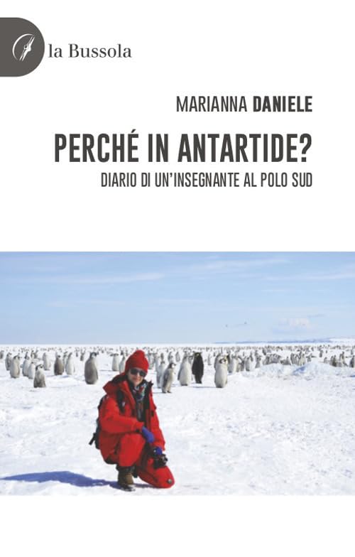 Perché in Antartide? Diario di un'insegnante al polo sud