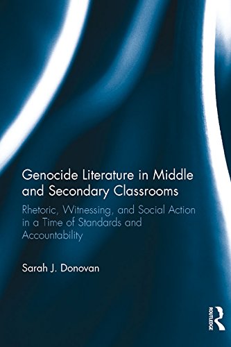 Genocide Literature in Middle and Secondary Classrooms: Rhetoric, Witnessing, and Social Action in a Time of Standards and Accountability      1st Edition, Kindle Edition