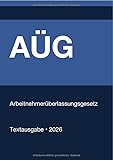 AÜG - Arbeitnehmerüberlassungsgesetz (Deutschland) 2026: Vollständiger Gesetzestext in aktueller Fassung • Ohne Kommentare • Systematisch gegliedert