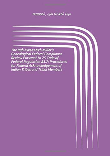 The Rah-Kwees-Keh Miller’s Genealogical Federal Compliance Review Pursuant to 25 Code of Federal Regulation 83.7:: Procedures for Federal Acknowledgement of Indian Tribes and Tribal Members