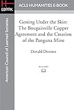 Getting Under the Skin: The Bougainville Copper Agreement and the Creation of the Panguna Mine