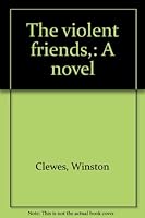 The violent friends,: A novel B0006AQJF4 Book Cover