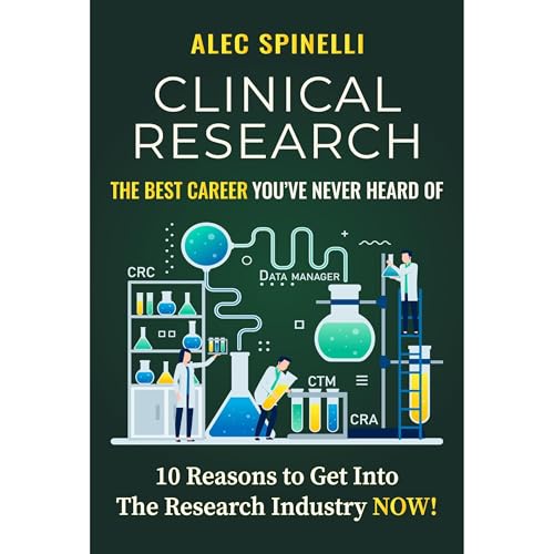 Clinical Research The Best Career You Never Heard Of 10 Reasons to Get Into the Research Industry NOW Audiolibro Por Alec Spinelli arte de portada