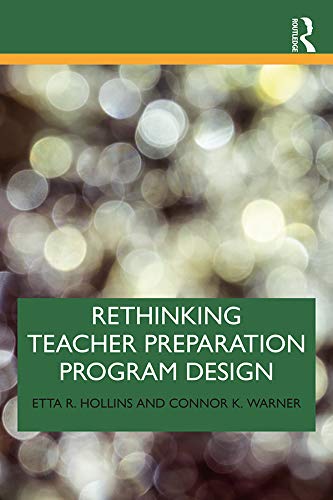 Rethinking Teacher Preparation Program Design: Embracing New Perspectives and Practices