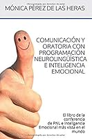Comunicación y Oratoria con PNL e Inteligencia Emocional: El libro de la Conferencia de Programación Neurolingüística e Inteligencia Emocional más vista en el mundo 1537786903 Book Cover