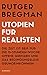 Produktbild Utopien für Realisten: Die Zeit ist reif für die 15-Stunden-Woche, offene Grenzen und das bedingungslose Grundeinkommen