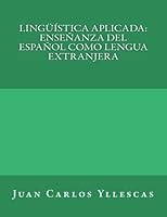 Linguistica aplicada: ensenanza del espanol como lengua extranjera 1546456856 Book Cover