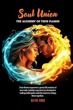 Soul Union: The Alchemy Of Twin Flames (Twin Flame Romance)