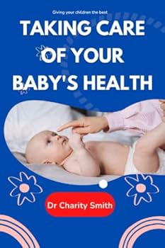 Taking care of your baby's health: Caring for your baby and young child