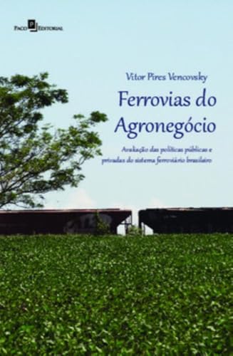 Ferrovias do agronegócio: avaliação das políticas públicas e privadas do sistema ferroviário brasileiro