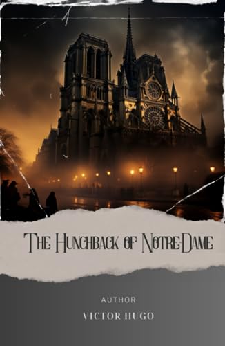 The Hunchback of Notre-Dame: Discover the Enigmatic Tale of the